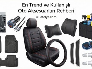 Oto Aksesuarları: Araç İçi ve Dış Aksesuar Seçim Rehberi